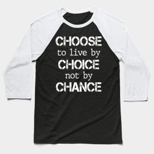 Choose to live by choice not by chance Baseball T-Shirt